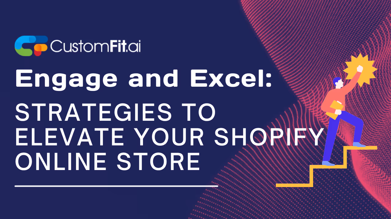 Engage and Excel: Strategies to Elevate Your Shopify Online Store