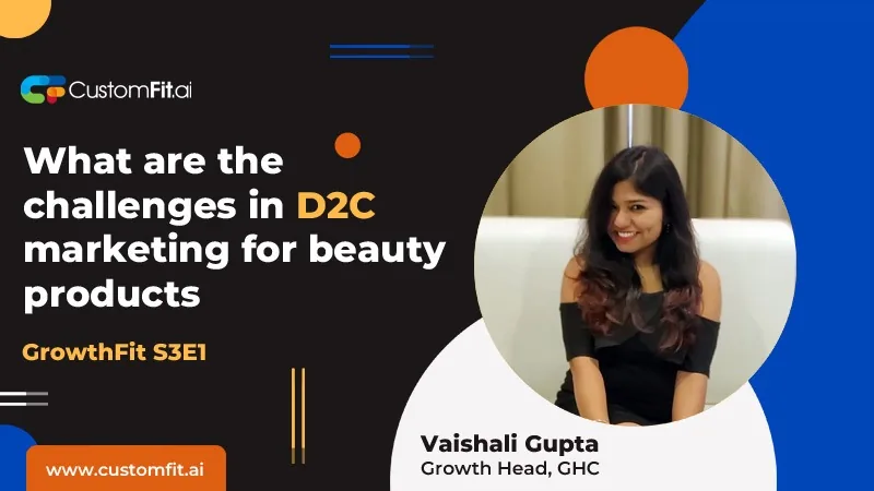 Understanding the Challenges of D2C Marketers in Beauty Care Products